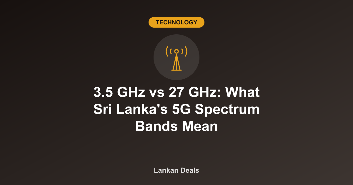 Technology guide cover: 3.5 GHz vs 27 GHz: What Sri Lanka's 5G Spectrum Bands Mean